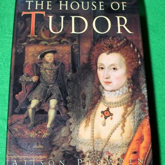 The house of Tudor - Henry VIII, Elizabeth I. Alison Plowden