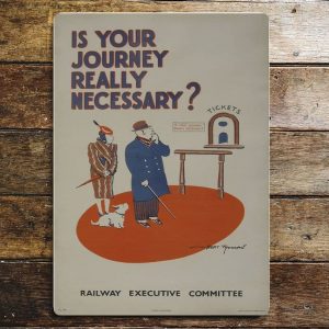 Is Your Journey Really Necessary Wartime Railway metal sign, 4 sizes.