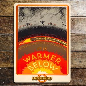 Its Warmer Below, Go By Underground metal sign, 4 sizes.